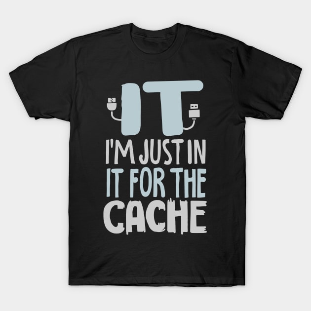 IT I'm Just In It For The Cache For Computer Programmer T-Shirt by seiuwe